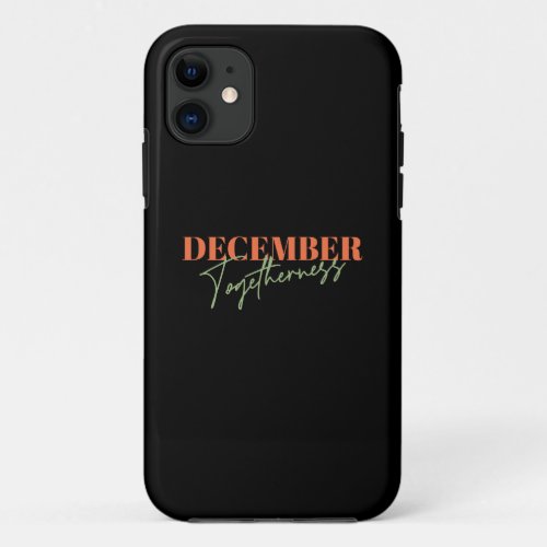 December Togetherness Celebrating the Season iPhone 11 Case