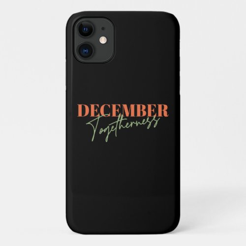 December Togetherness Celebrating the Season iPhone 11 Case