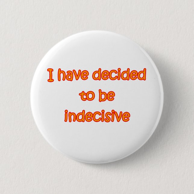Decided To Be Indecisive Button (Front)
