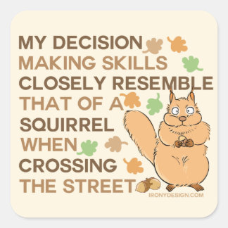 Decision Making Skills Squirrel Humor Square Sticker