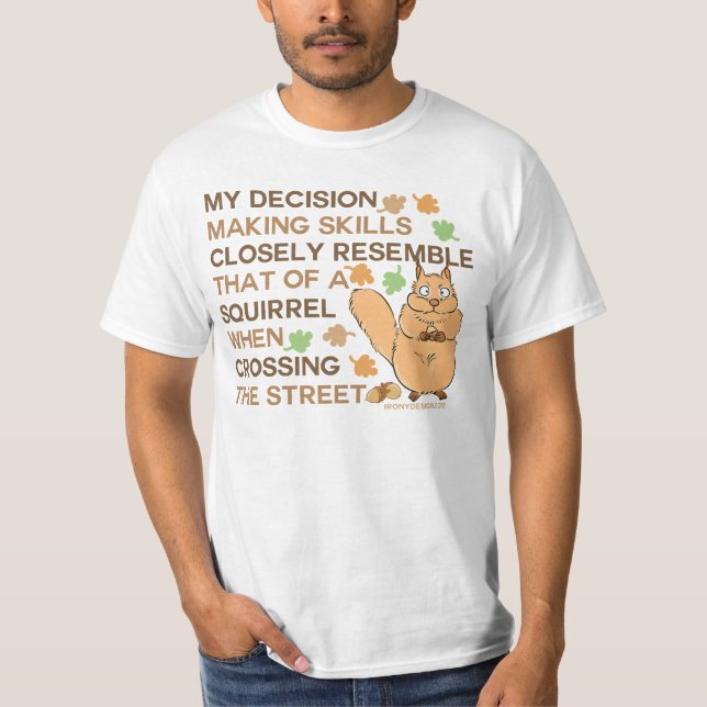 Decision Making Skills Squirrel Humor T-Shirt (Front)