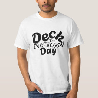 Deck the Everything Day – Funny Holiday Vibes Tee