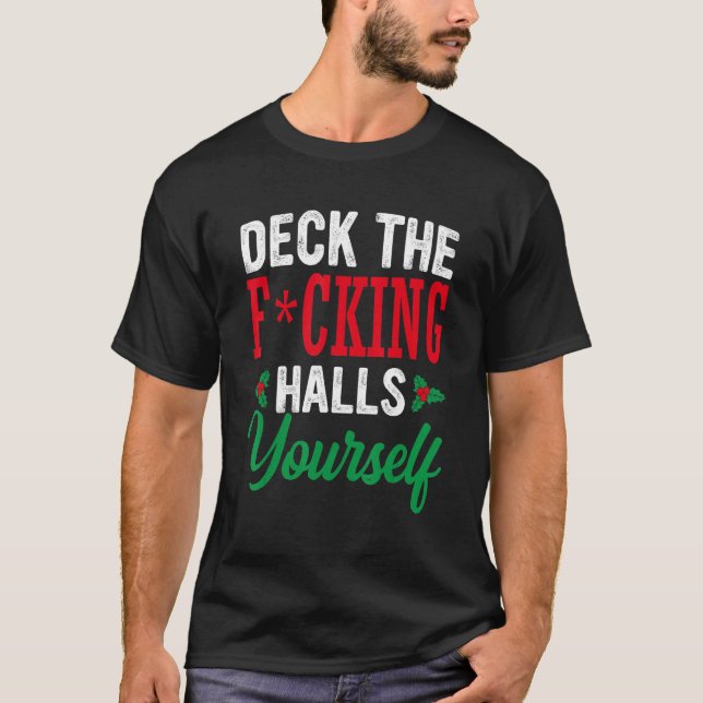 Deck The Fcking Halls Yourself T-Shirt (Front)