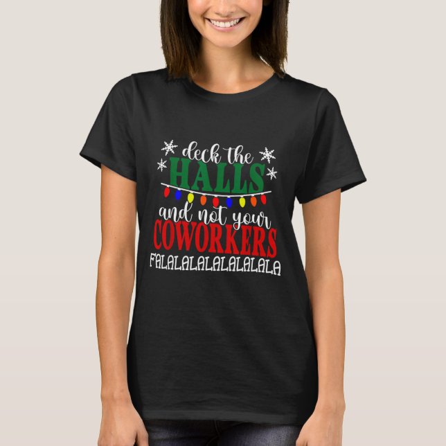Deck The Halls And Not Your Coworkers Christmas Of T-Shirt (Front)