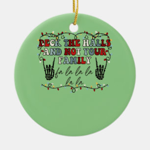 Deck The Halls and Not Your Family Funny Skeleton Ceramic Ornament