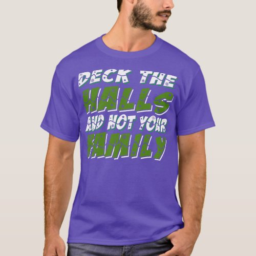 Deck The Halls And Not Your Family T_Shirt
