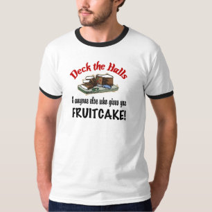 Deck the Halls for Fruitcake T-Shirt
