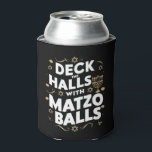 Deck The Halls Matzo Balls Funny Hanukkah Jewish Can Cooler<br><div class="desc">Deck The Halls Matzo Balls Funny Hanukkah Jewish</div>