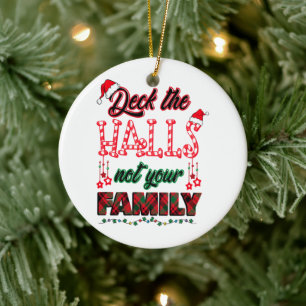 Deck The Halls Not Your Family Ceramic Ornament