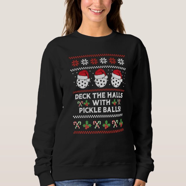 DECK THE HALLS PICKLE BALLS Ugly Christmas Pickleb Sweatshirt (Front)