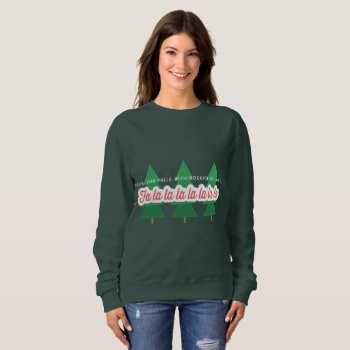Deck The Halls With Boughs Of Holly Sweatshirt by Stacy_Cooke_Art at Zazzle