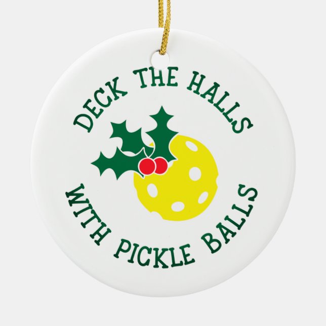 Deck The Halls With Pickle Balls | Christmas Ceramic Ornament (Front)