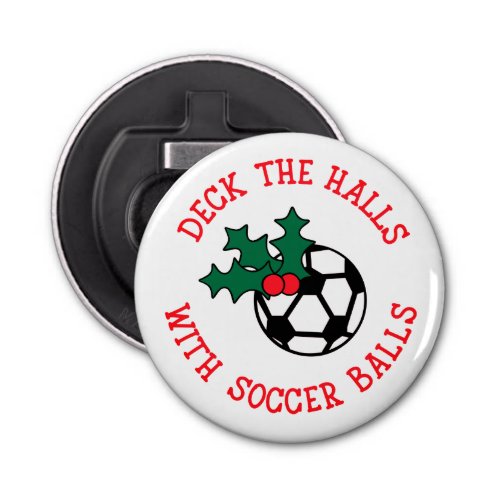 Deck The Halls With Soccer  Christmas Bottle Opener