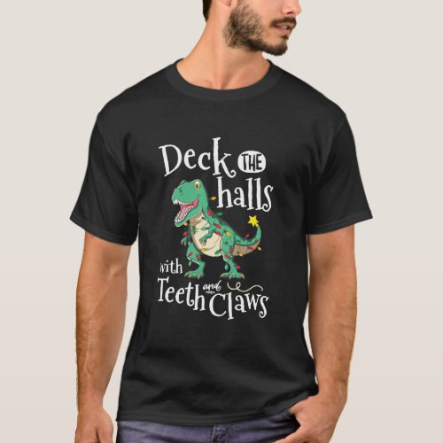Deck The Halls With Teeth And Claws Trex Dinosaur  T_Shirt