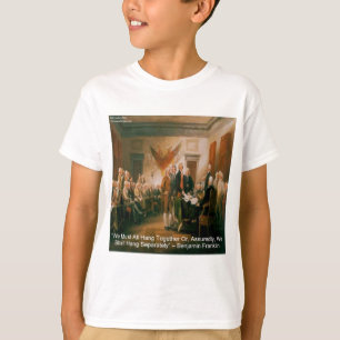 Declaration Of Independence & Ben Franklin Quote T-Shirt