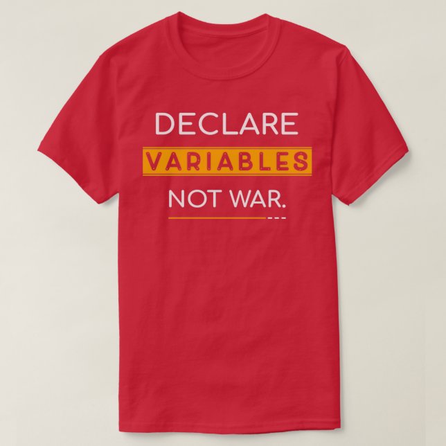 Declare variables not war T-Shirt (Design Front)