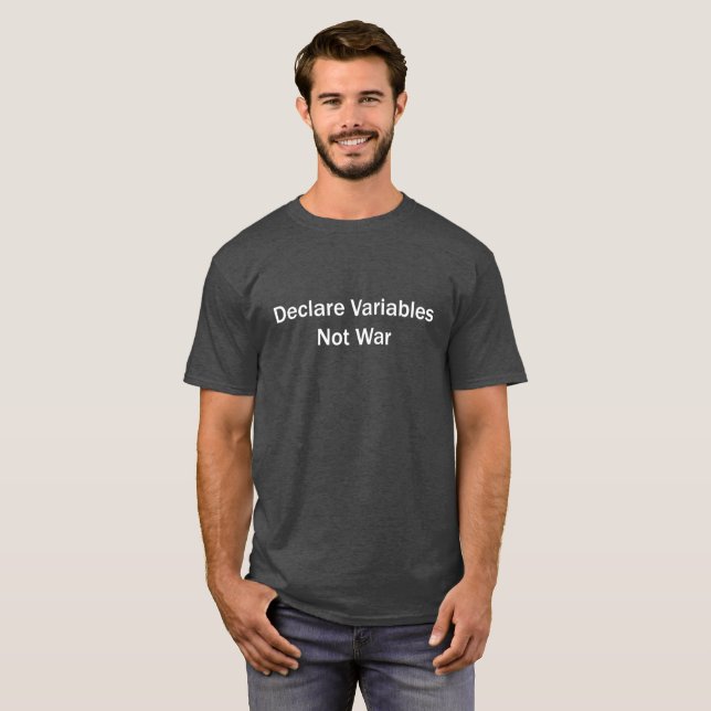 Declare Variables, Not War T-Shirt (Front Full)