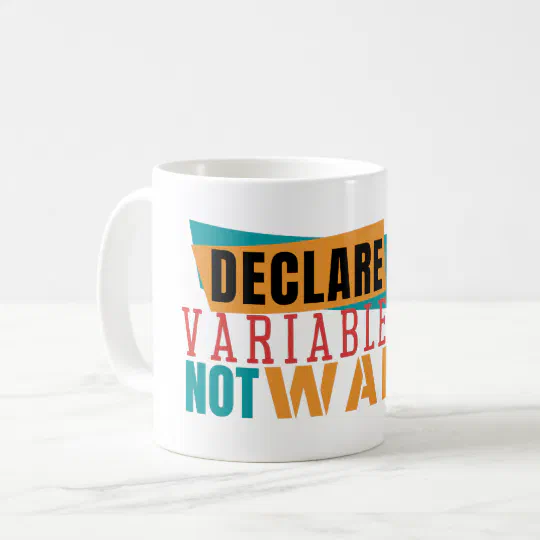 DECLARE VARIABLES NOT WARS- Programming Pun Coffee Mug