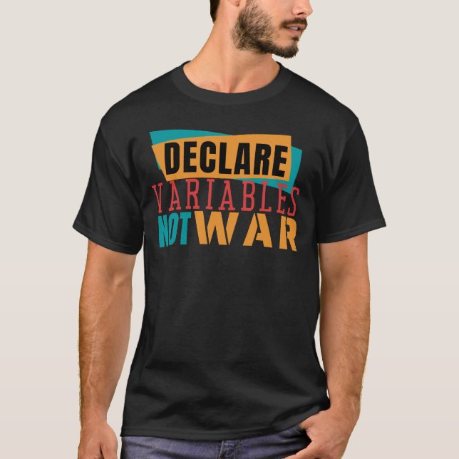 DECLARE VARIABLES NOT WARS- Programming Pun T-Shirt (Front)