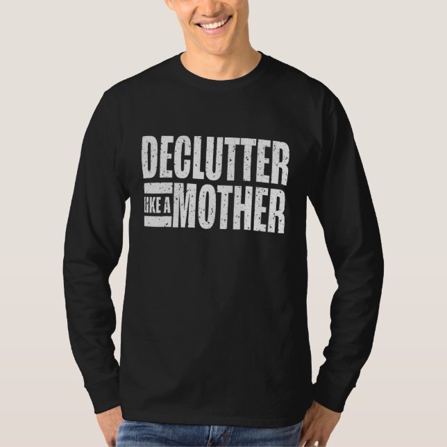 Declutter Like A Mother Life Changing Mom Thing Em T-Shirt (Front)