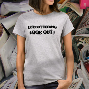 Decluttering T Shirt by Gingezel at Zazzle