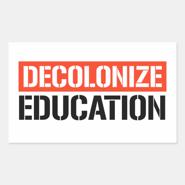 Decolonize Education Rectangular Sticker | Zazzle