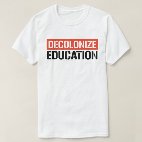 Decolonize Education T_Shirt