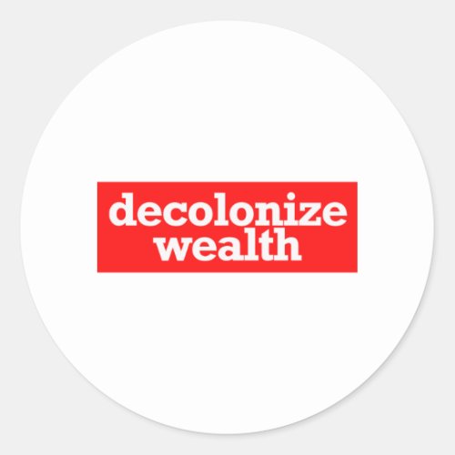 decolonize wealth classic round sticker