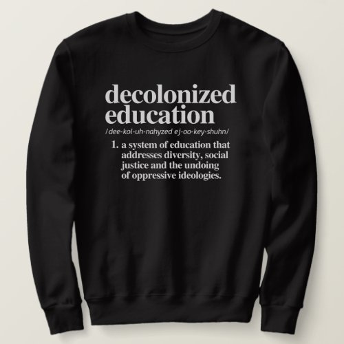 Decolonized Education Definition Sweatshirt
