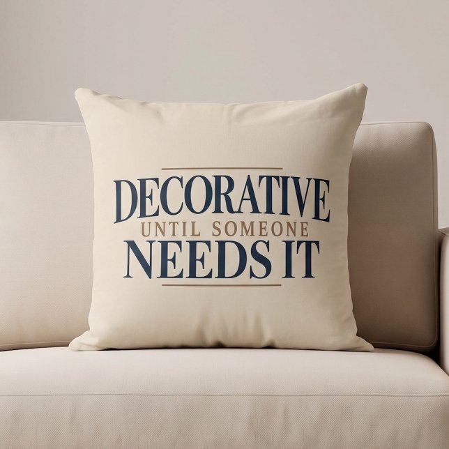 Decorative Until Someone Needs It Throw Pillow (Creator Uploaded)