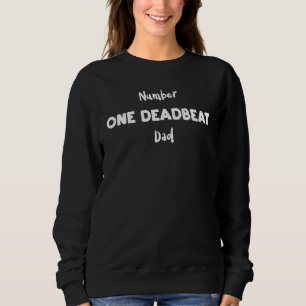 Dedbeat Number One Deadbeat Dad Dad Sayings Sweatshirt