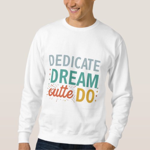 Dedicate Dream Do Sweatshirt