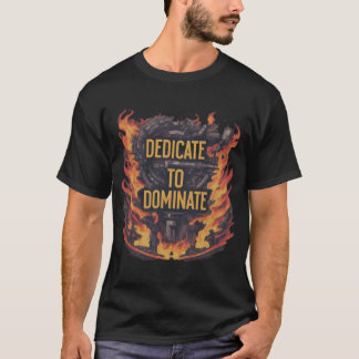 "Dedicate to Dominate T-Shirt