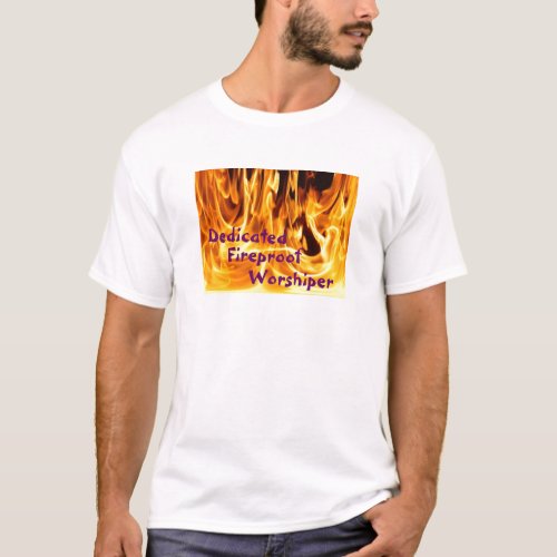 Dedicated Fireproof Worshiper T_Shirt