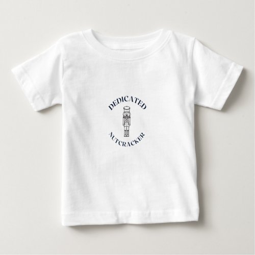 DEDICATED NUTCRACKER BABY T_Shirt