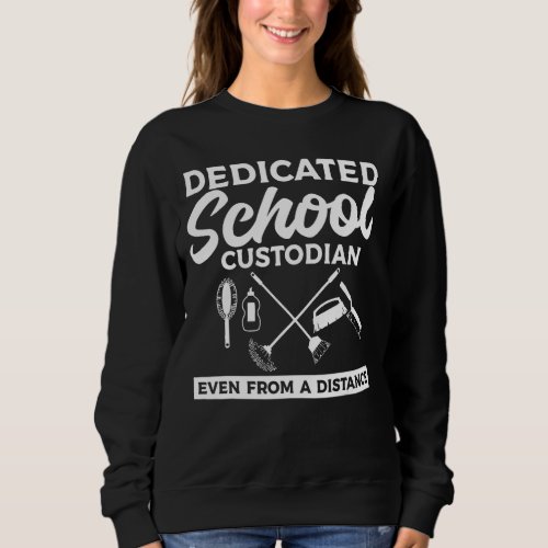 Dedicated School Custodian Even From A Distance Ja Sweatshirt