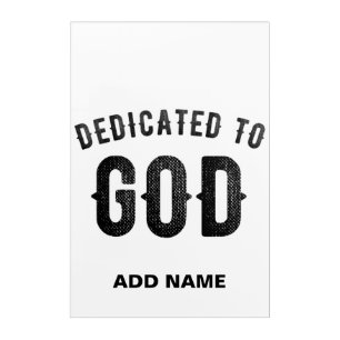 DEDICATED TO GOD COOL CUSTOMIZABLE BLACK TEXT ACRYLIC PRINT