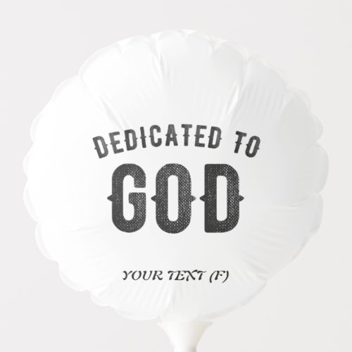 DEDICATED TO GOD COOL CUSTOMIZABLE BLACK TEXT BALLOON