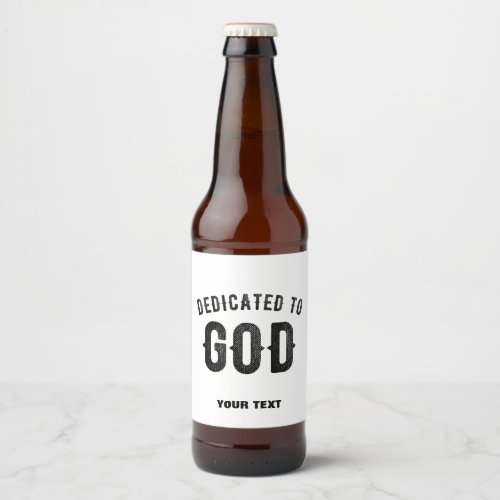 DEDICATED TO GOD COOL CUSTOMIZABLE BLACK TEXT BEER BOTTLE LABEL