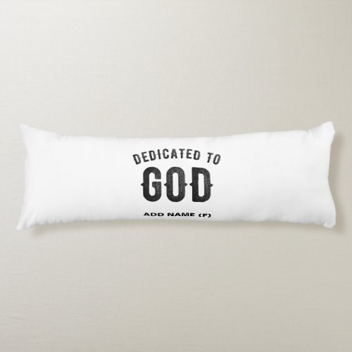 DEDICATED TO GOD COOL CUSTOMIZABLE BLACK TEXT BODY PILLOW