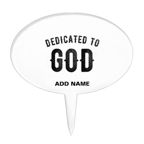 DEDICATED TO GOD COOL CUSTOMIZABLE BLACK TEXT CAKE TOPPER