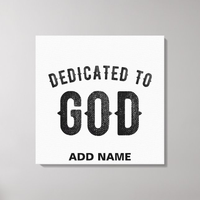 DEDICATED TO GOD COOL CUSTOMIZABLE BLACK TEXT CANVAS PRINT (Front)