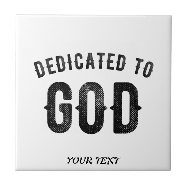 DEDICATED TO GOD COOL CUSTOMIZABLE BLACK TEXT CERAMIC TILE (Front)