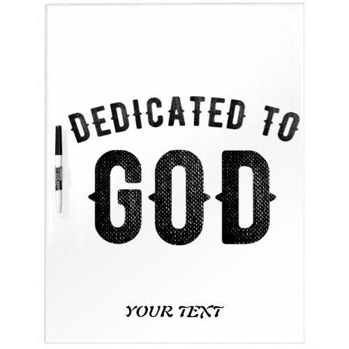 DEDICATED TO GOD COOL CUSTOMIZABLE BLACK TEXT DRY ERASE BOARD