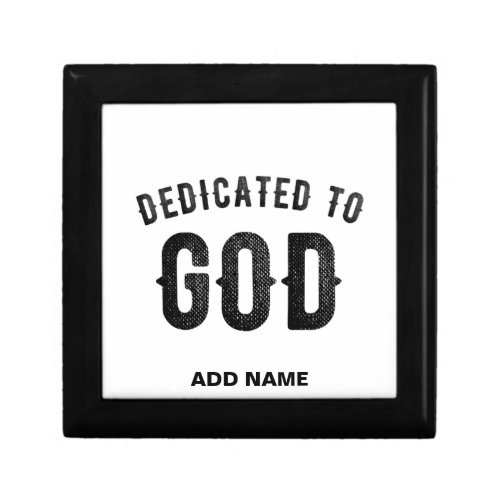 DEDICATED TO GOD COOL CUSTOMIZABLE BLACK TEXT GIFT BOX
