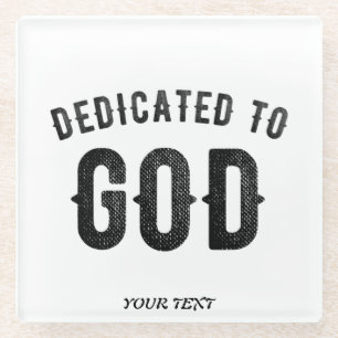 DEDICATED TO GOD COOL CUSTOMIZABLE BLACK TEXT GLASS COASTER