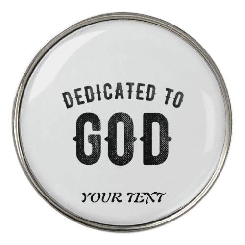 DEDICATED TO GOD COOL CUSTOMIZABLE BLACK TEXT GOLF BALL MARKER