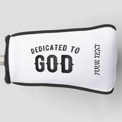 DEDICATED TO GOD COOL CUSTOMIZABLE BLACK TEXT GOLF HEAD COVER