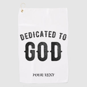 DEDICATED TO GOD COOL CUSTOMIZABLE BLACK TEXT GOLF TOWEL