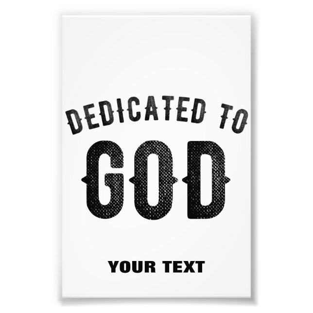 DEDICATED TO GOD COOL CUSTOMIZABLE BLACK TEXT PHOTO PRINT (Front)
